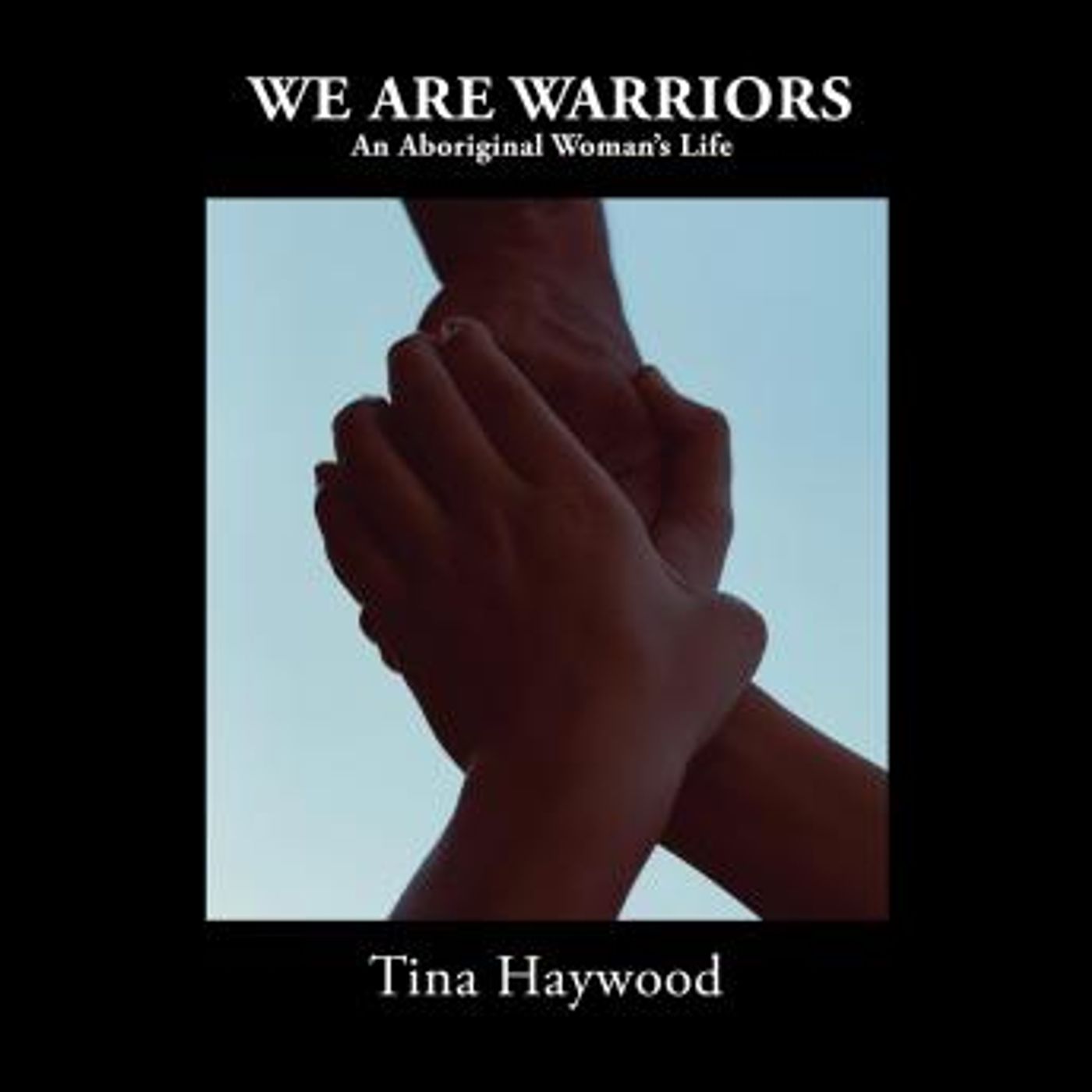 We are Warriors: An Aboriginal Woman’s Life by Tina Haywood episode artwork