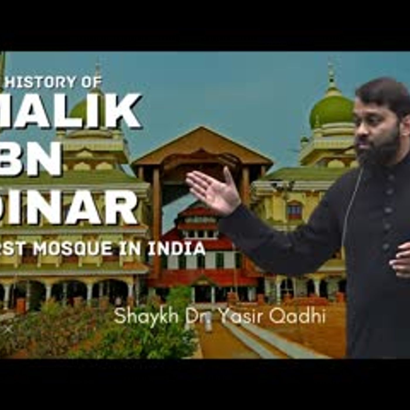 The History of Malik Ibn Dinar First Masjid in India Shaykh Dr. Yasir ...