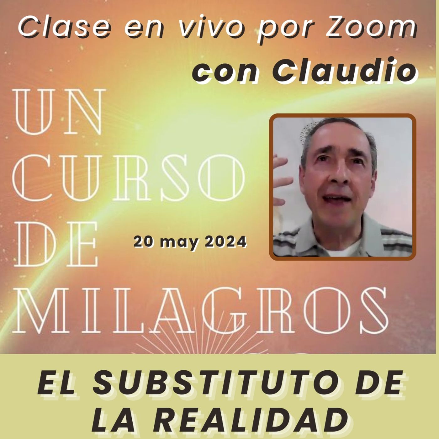UN CURSO DE MILAGROS - El substituto de la realidad - Claudio - 20 may 2024