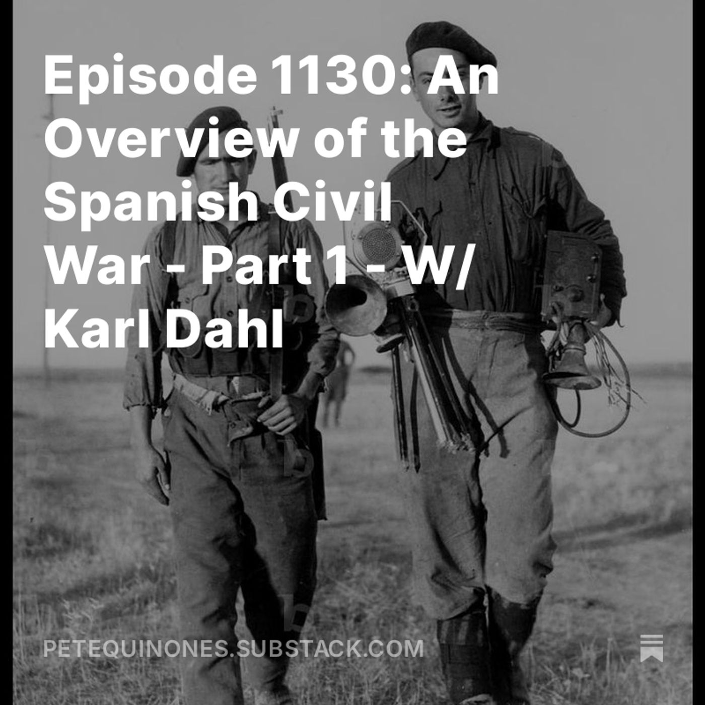 Episode 1130: An Overview of the Spanish Civil War - Part 1 - W/ Karl Dahl