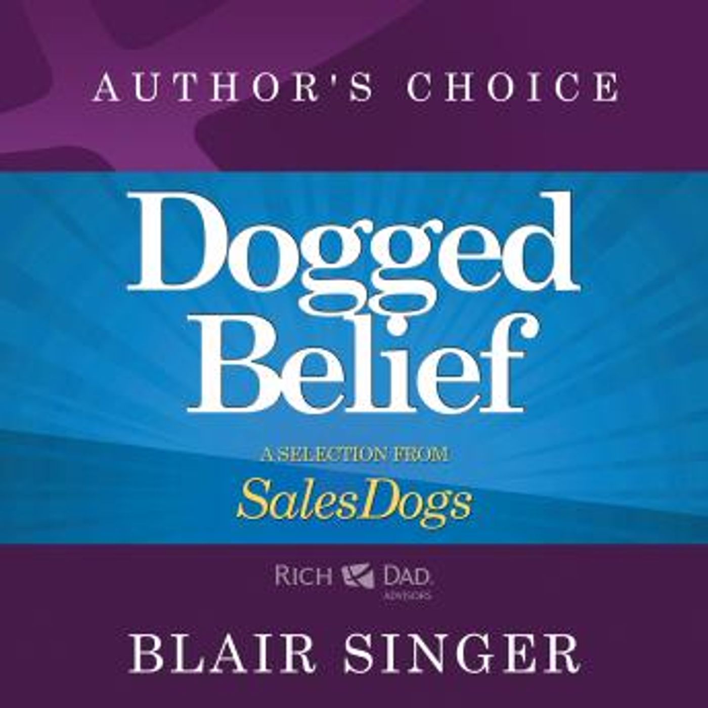 Dogged Belief: Four Mindsets of Champion Sales Dogs by Blair Singer episode artwork