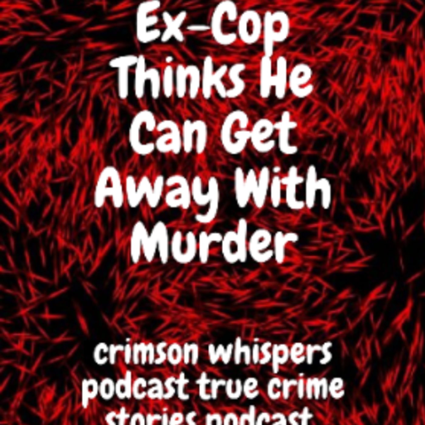 Ex-Cop Thinks He Can Get Away With Murder episode artwork