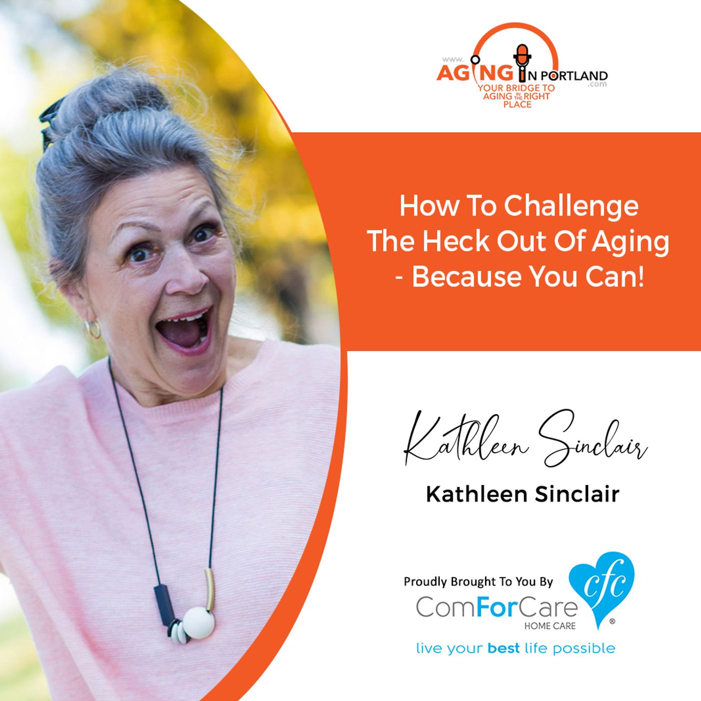 9/23/20: Kathleen Sinclair | CHALLENGE THE HECK OUT OF AGING | Aging in Portland with Mark Turnbull from ComForCare Portland