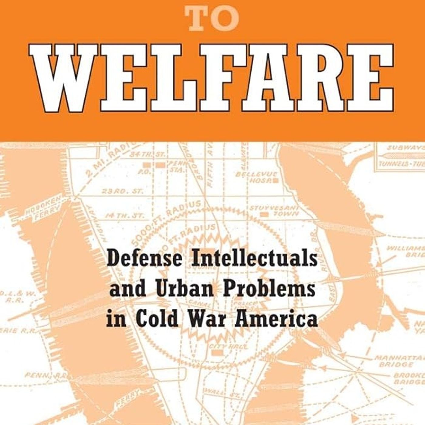From Warfare to Welfare: Defense Intellectuals and Urban Problems in Cold War America