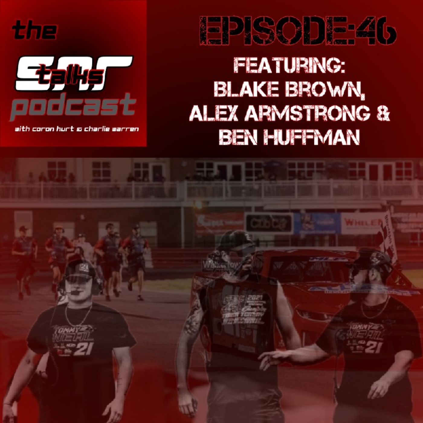 SNR talks episode 46 featuring Blake Brown, Alex Armstrong & Ben Huffman pt4 episode artwork