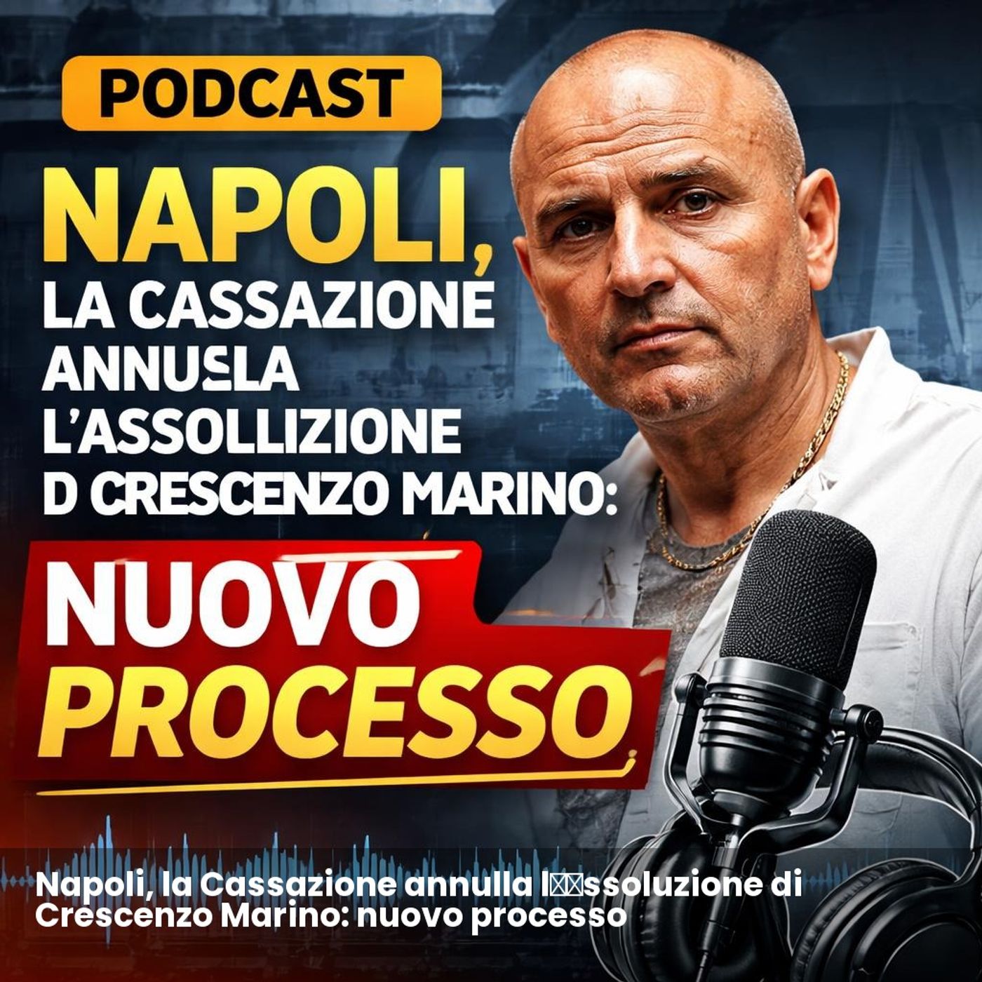 Napoli, la Cassazione annulla l’assoluzione di Crescenzo Marino: nuovo processo episode artwork