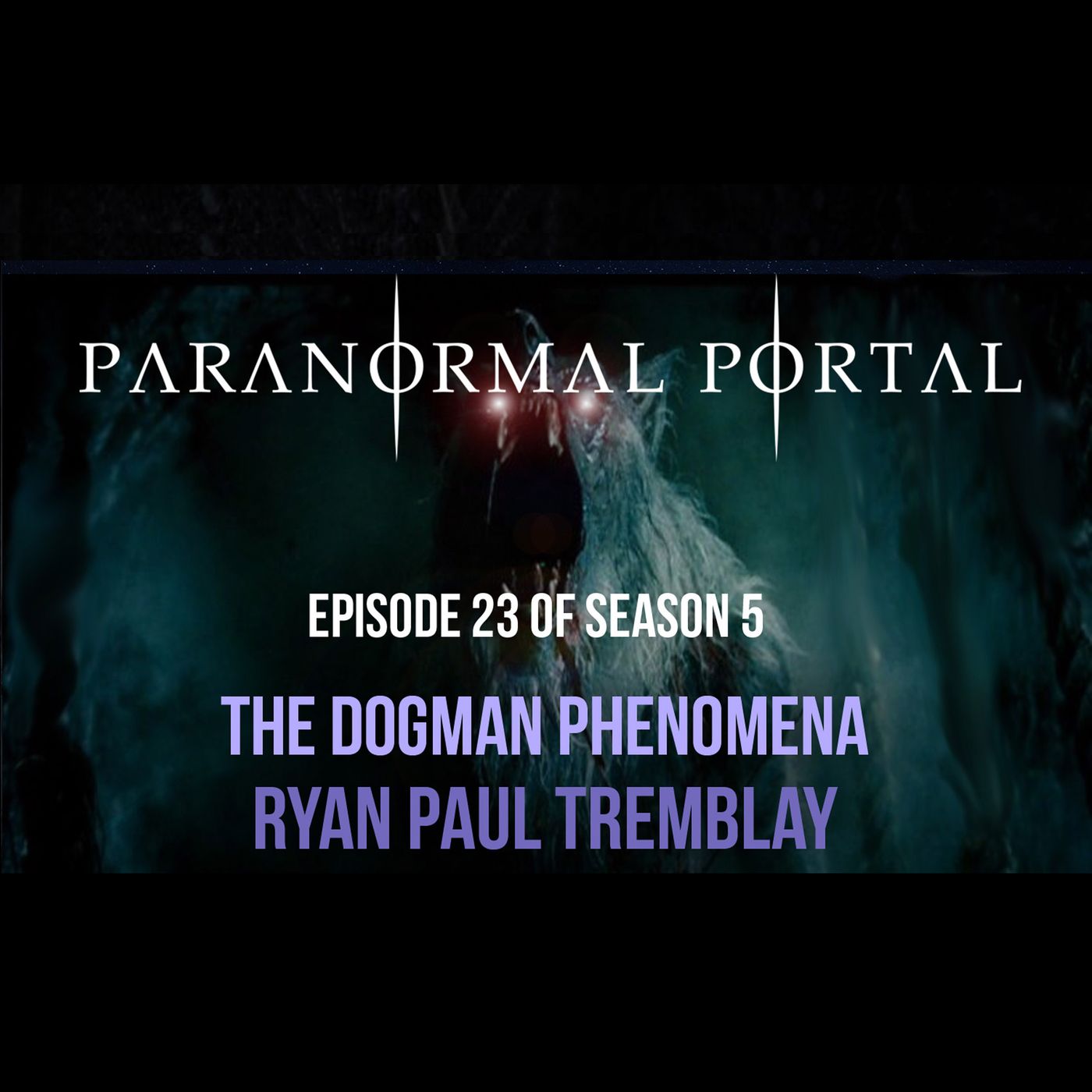S5EP23 - The Dogman Phenomena - Ryan Paul Tremblay episode artwork