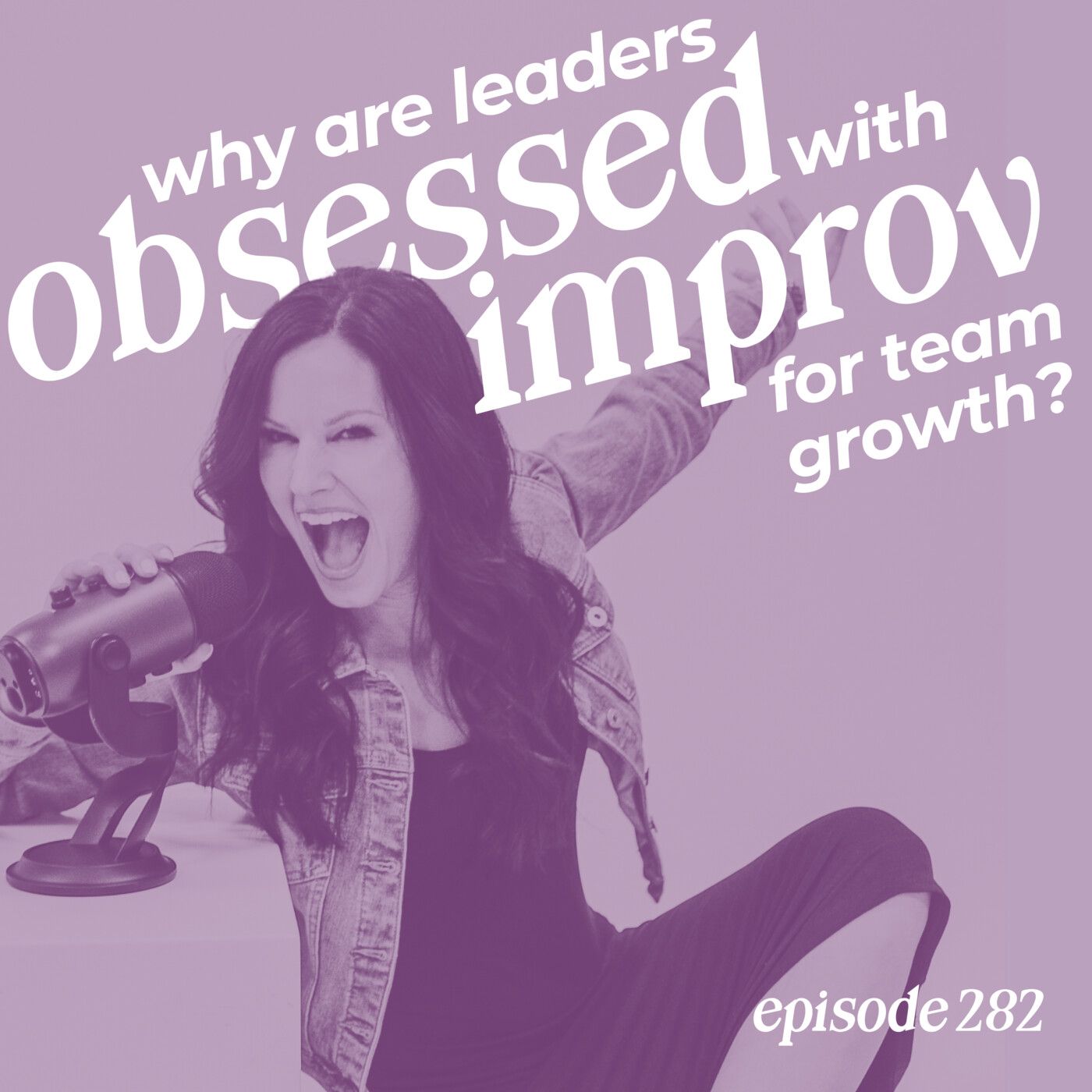 282: Why Leaders Are Obsessed with Improv for Team Growth