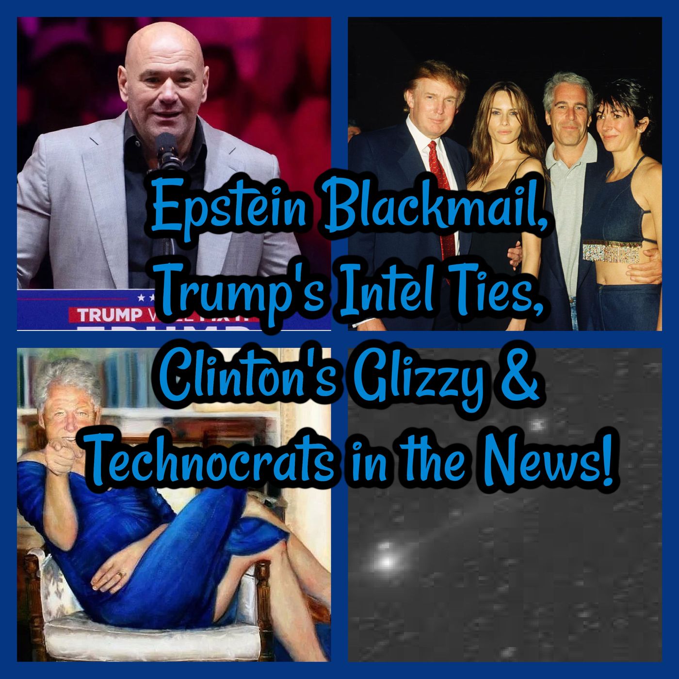 Epstein Blackmail, Trump's Intel Ties, Clinton's Glizzy & Technocrats in the News!