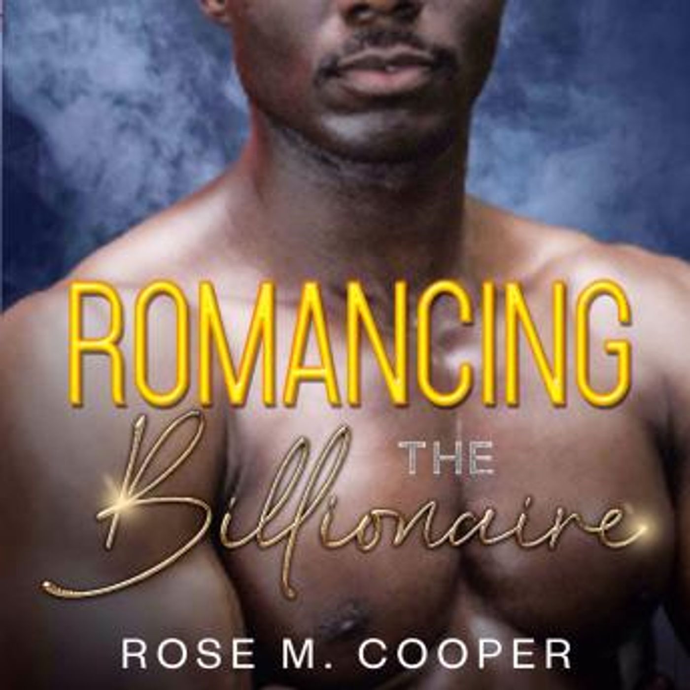 Romancing the Billionaire: Can't Buy A Billionare Book 13 by Rose M Cooper episode artwork