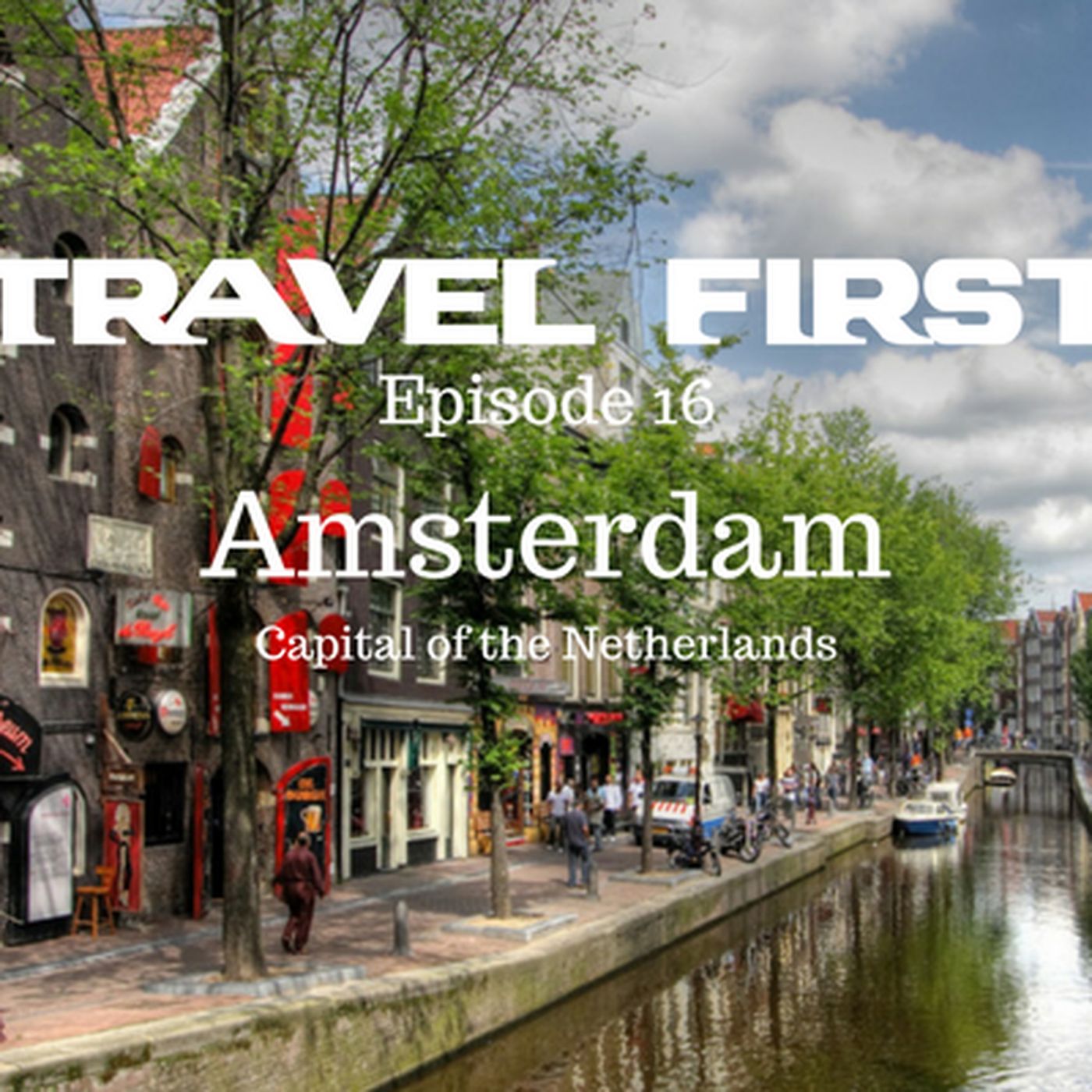 17: Travel First with Alex First & Chris Coleman - Amsterdam. Capital of the Netherlands