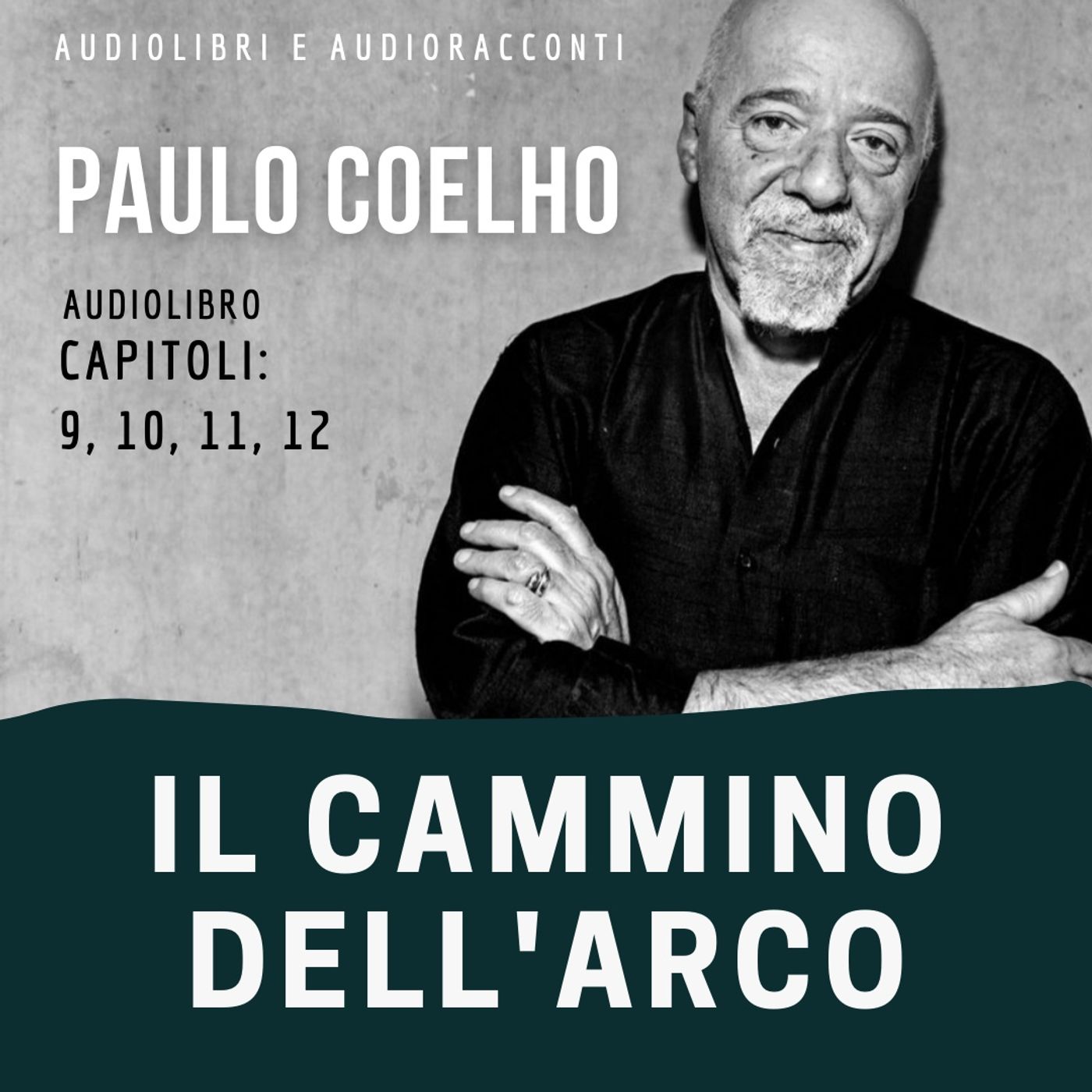 Il cammino dell'arco di Paulo Coelho [capitoli 9, 10, 11, 12] - Audiolibro