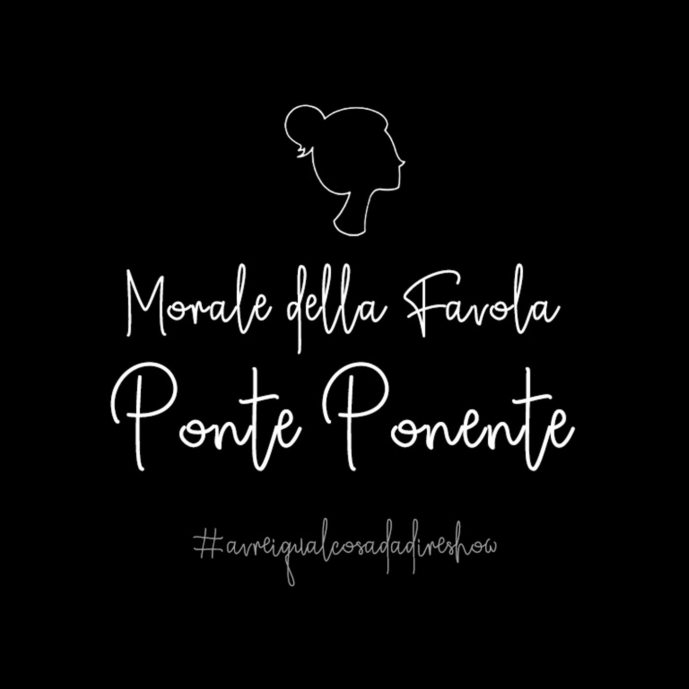 Morale della favola 1. Ponte Ponente - Avrei qualcosa da dire Show Morale della favola 1. Ponte Ponente - Avrei qualcosa da dire Show