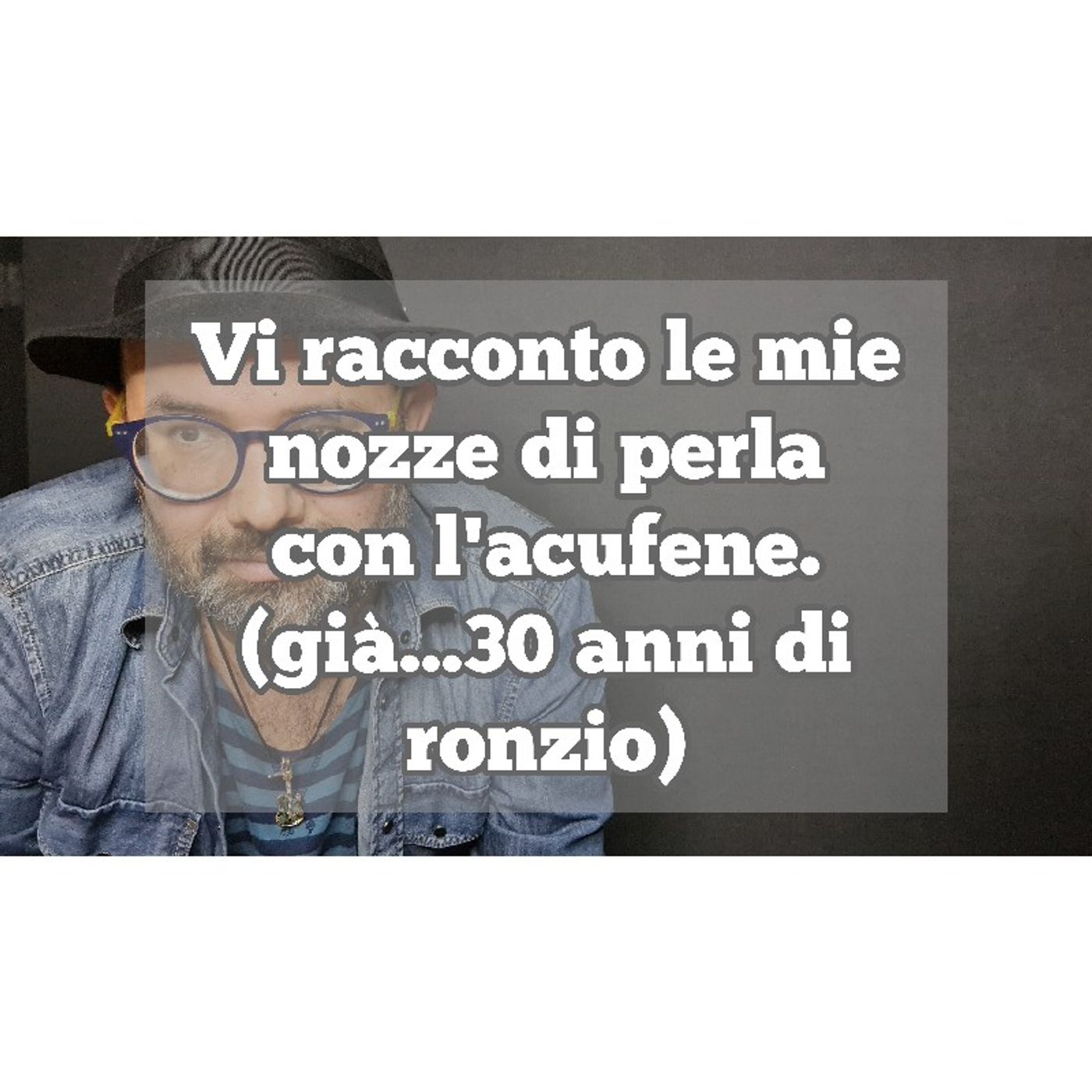Episodio 1322 - Vi racconto le mie nozze di perla con l'acufene... (già...30 anni di ronzio) 4tu episode artwork