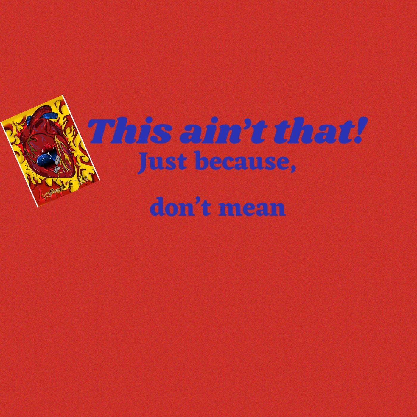 This ain’t that! Just because, what. episode artwork