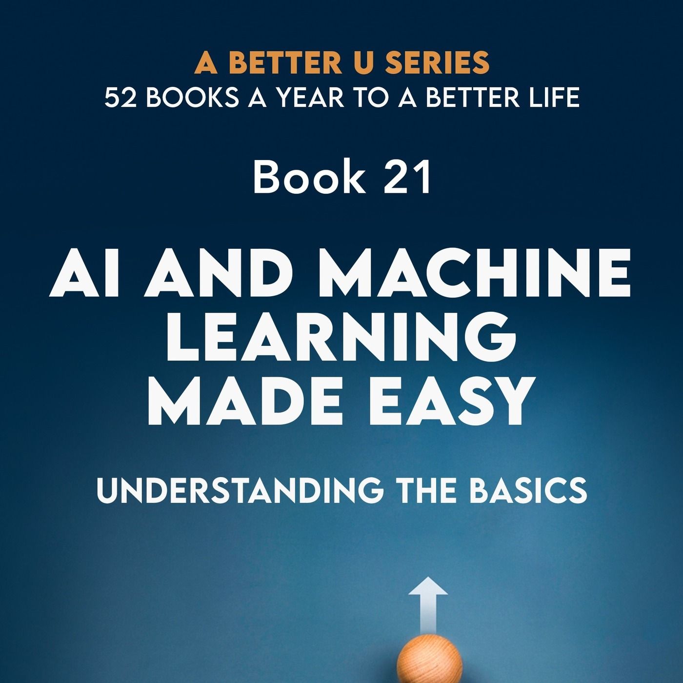 Revisiting Book 21: AI And Machine Learning Made Easy: Understanding The Basics episode artwork
