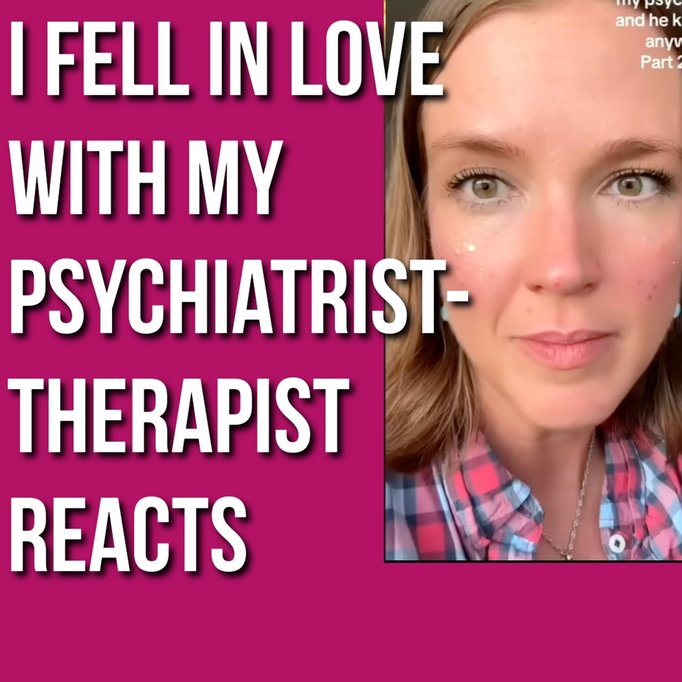 I Fell In Love With My Psychiatrist - Therapist Reacts