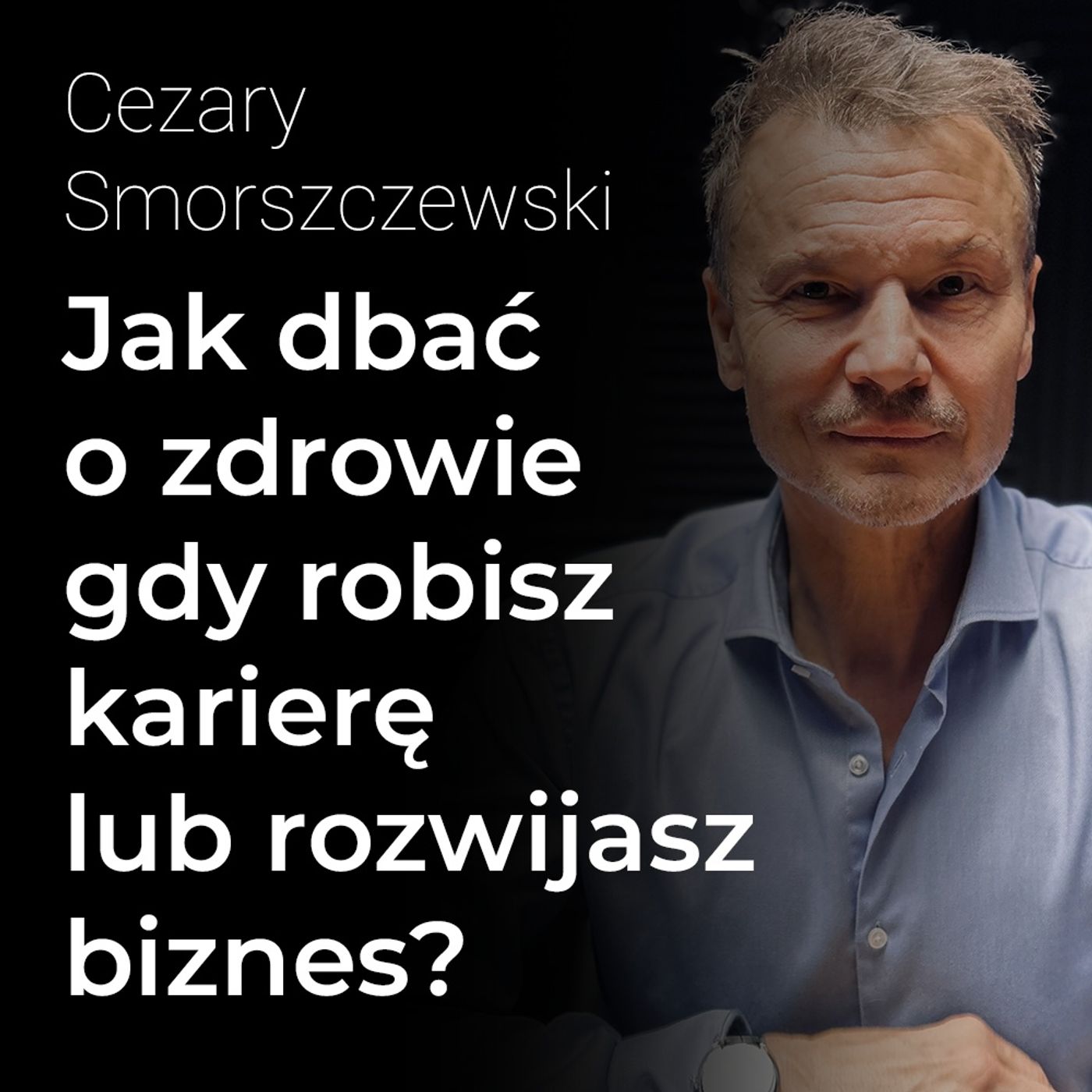 Jak dbać o zdrowie, gdy robisz karierę lub rozwijasz biznes? – Cezary Smorszczewski | Procent Składany