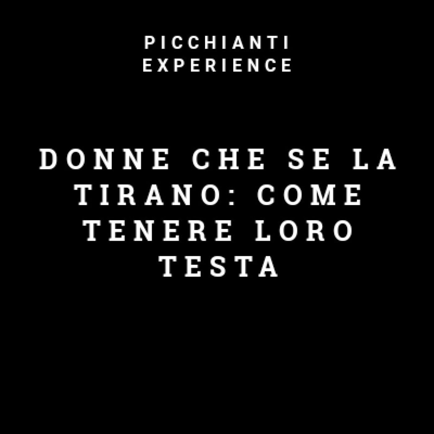 Picchianti Experience #22 - Donne che se la tirano: come tenere loro testa