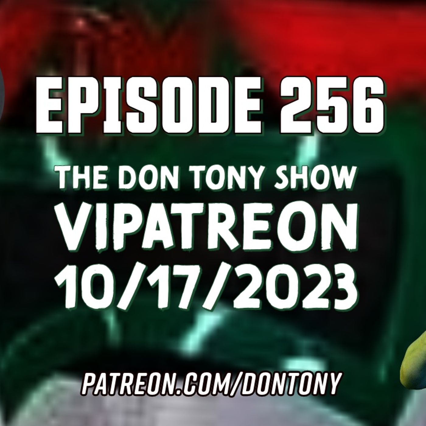 EP 256 DT VIPatreon 10/17/2023 (Hosted By Don Tony) episode artwork