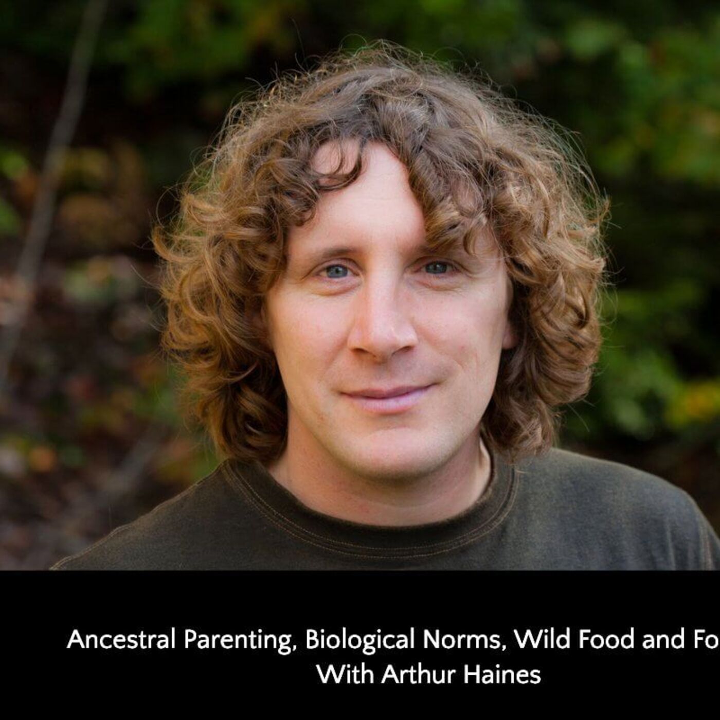 414: Ancestral Parenting, Biological Norms, Wild Food, and Foraging With Arthur Haines episode artwork
