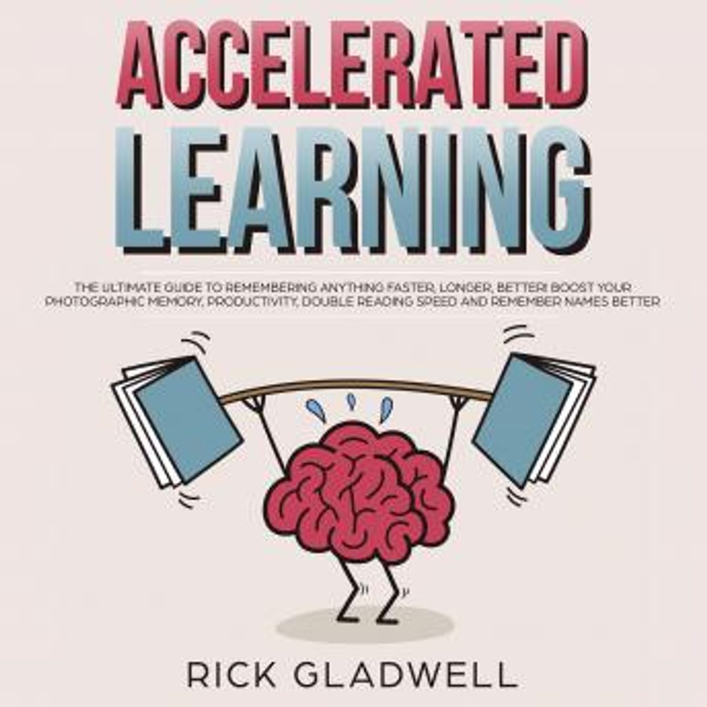 Accelerated Learning: The Ultimate Guide to Remembering Anything Faster, Longer, Better! Boost Your Photographic Memory, Productivity, Doubl episode artwork
