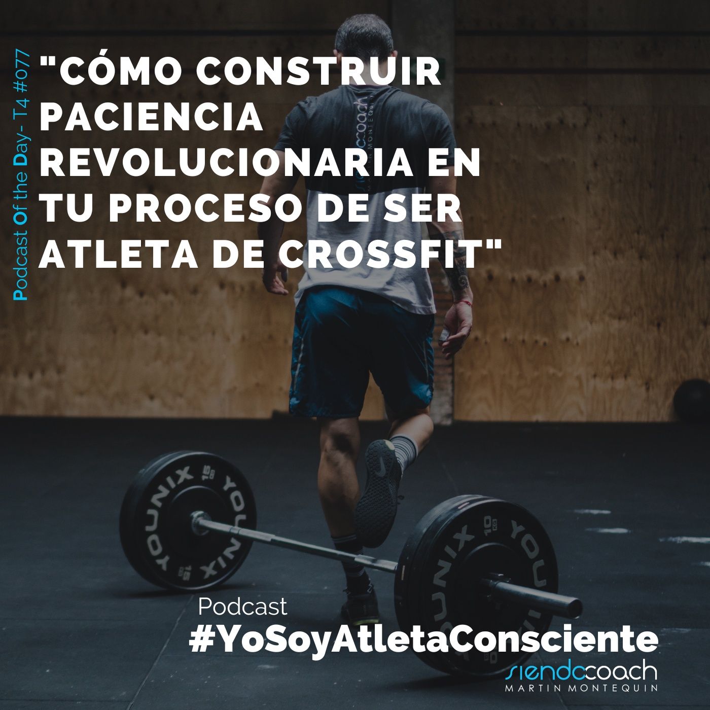 T4 - POD 077 - Cómo construir paciencia revolucionaria en tu proceso de ser atleta de CrossFit