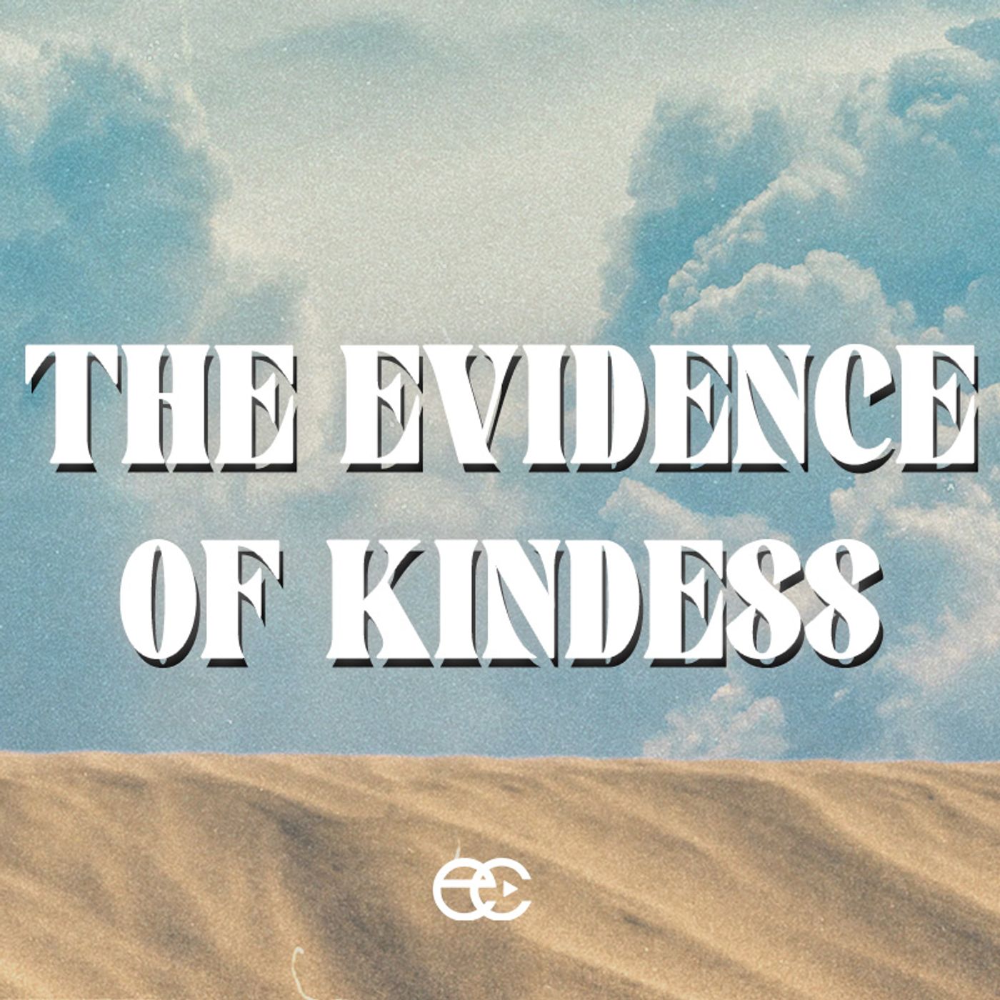 The Evidence of Kindness | The Evidence | Pastor Dennis Cummins | ExperienceChurch.tv episode artwork