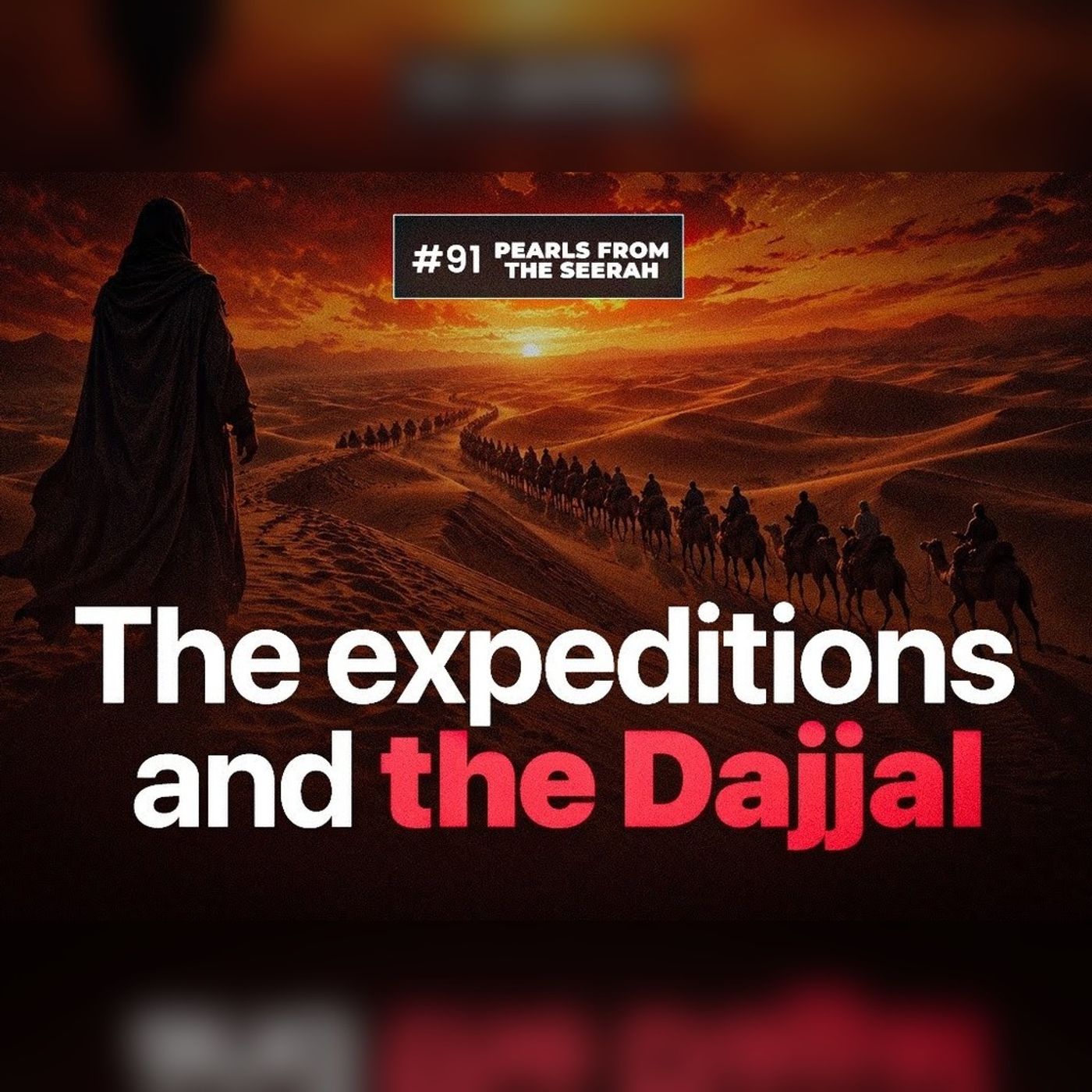 Pearls from the Seerah (91): The Expeditions & The Dajjal