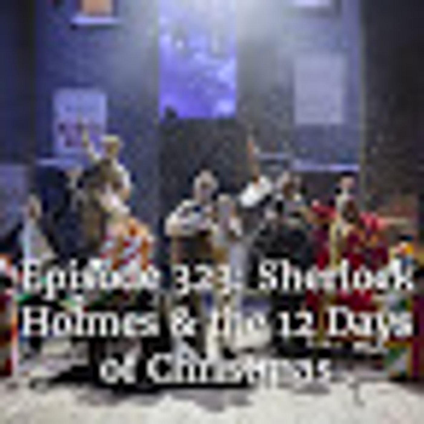Episode 323: Sherlock Holmes and the 12 Days of Christmas episode artwork