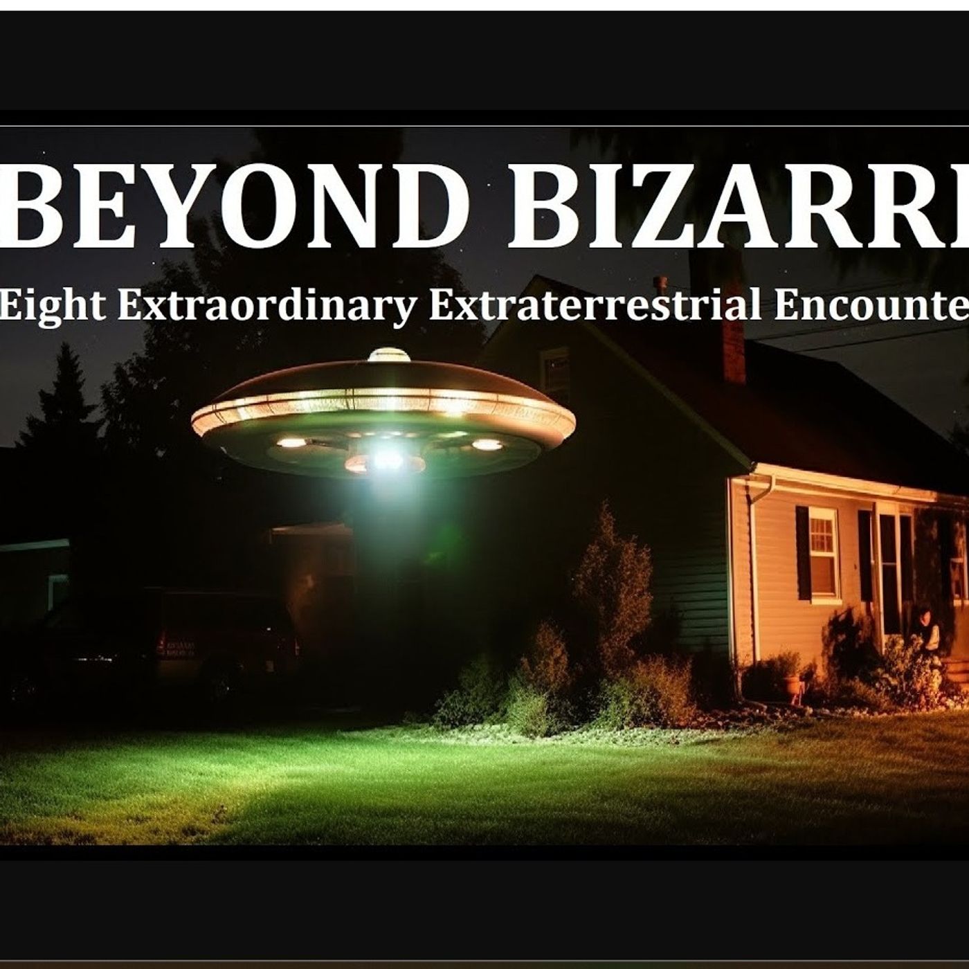 Beyond Bizarre! Eight Extraordinary Extraterrestrial Encounters