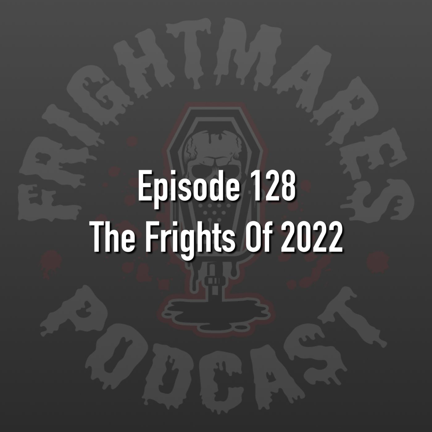 Ep. 128 - The Frights Of 2022