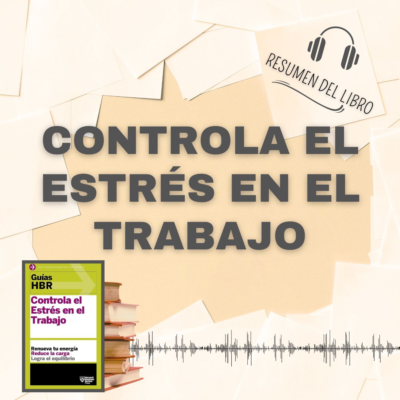 CONTROLA EL ESTRÉS EN EL TRABAJO 📗 Resumen del Libro - Ideas Clave de HARVARD BUSINESS REVIEW (Baja tu PDF📥)