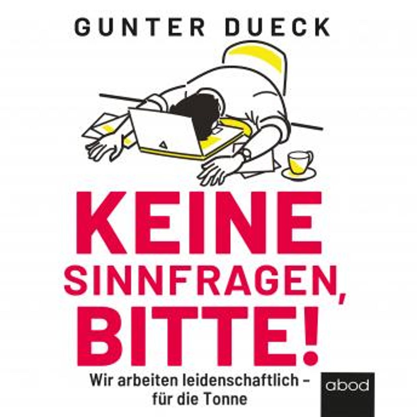 [German] - Keine Sinnfragen, bitte!: Wir arbeiten leidenschaftlich - für die Tonne by Gunter Dueck episode artwork