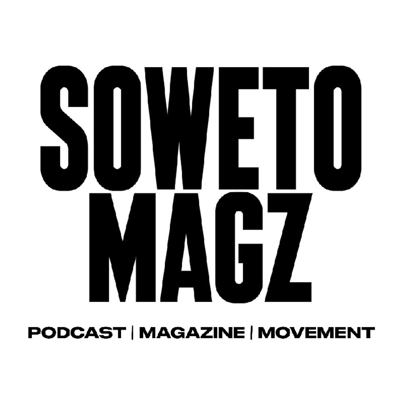 Soweto Magz Podcast
