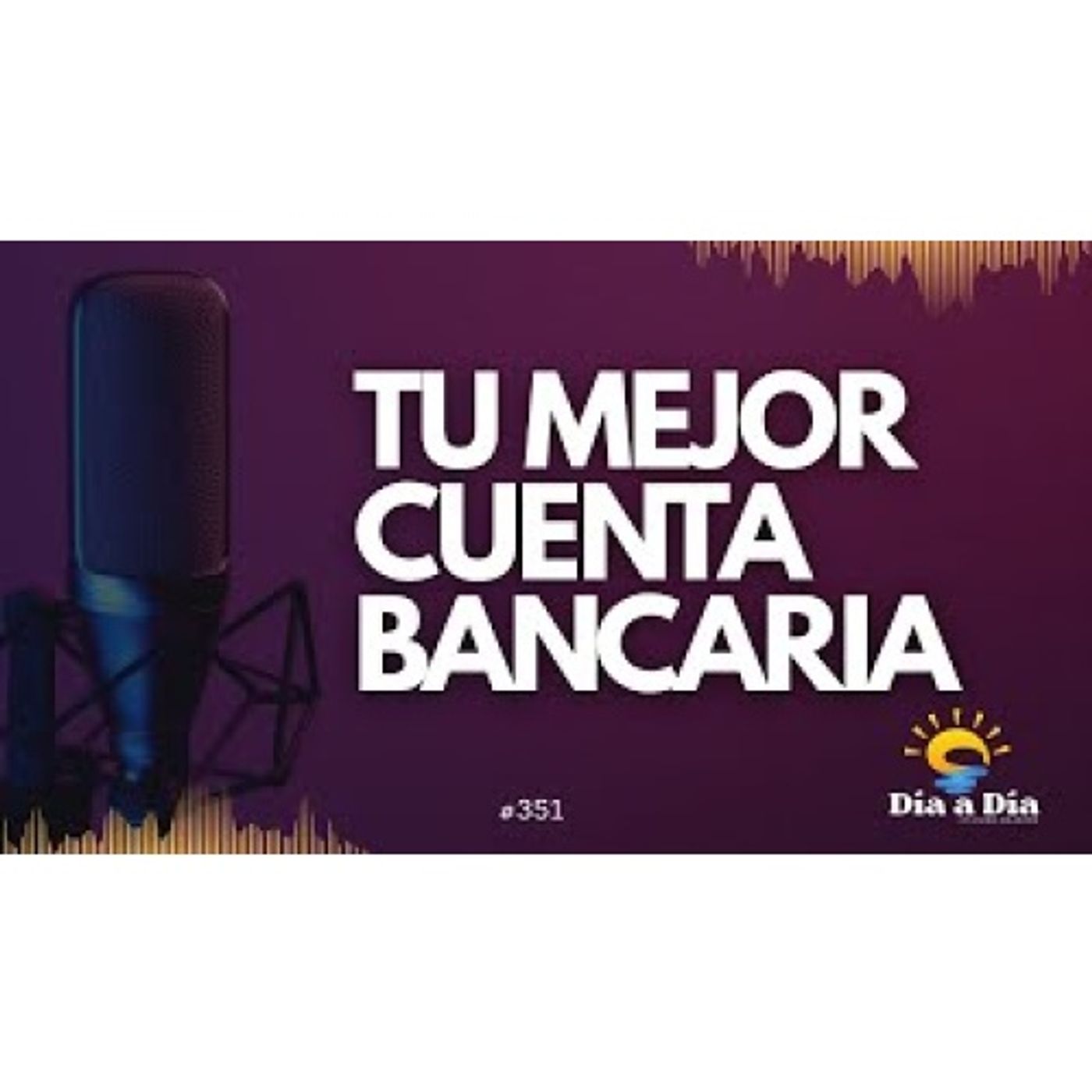 Tu mejor cuenta bancaria - Día a día 351 episode artwork