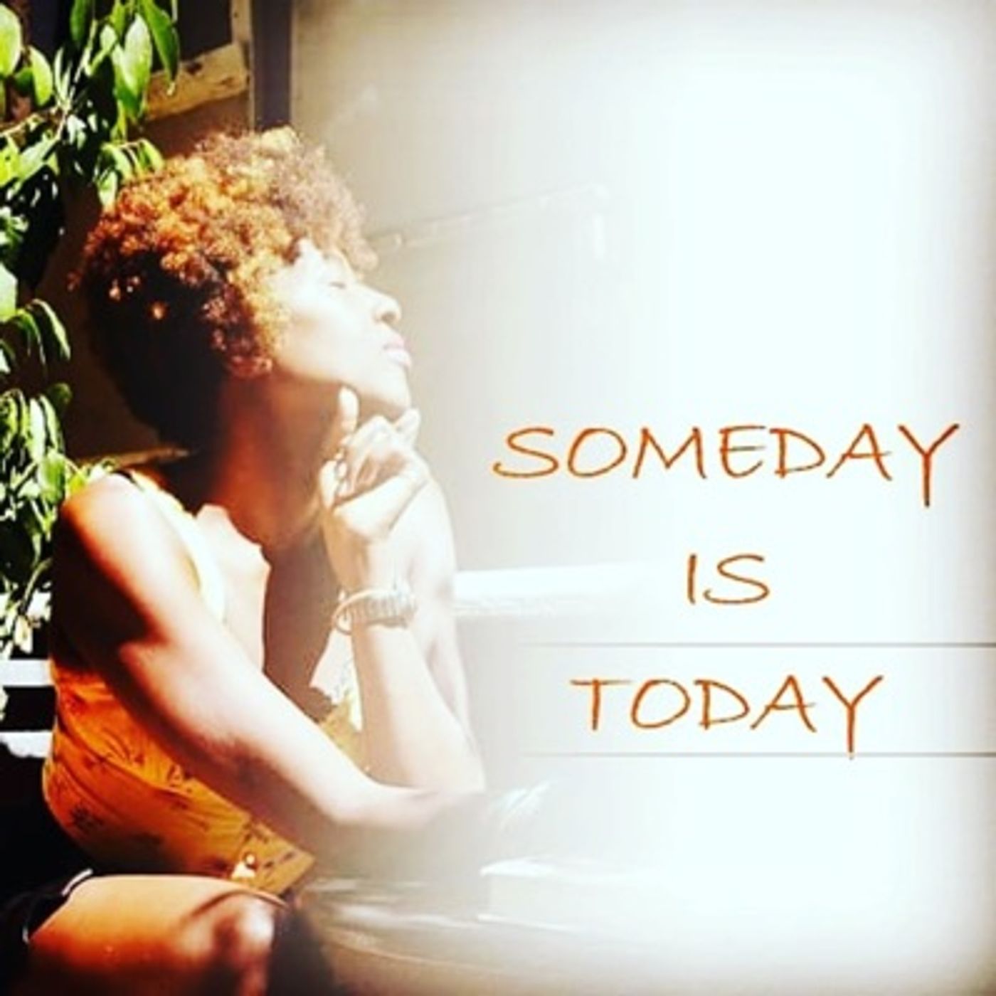 Someday Is Today