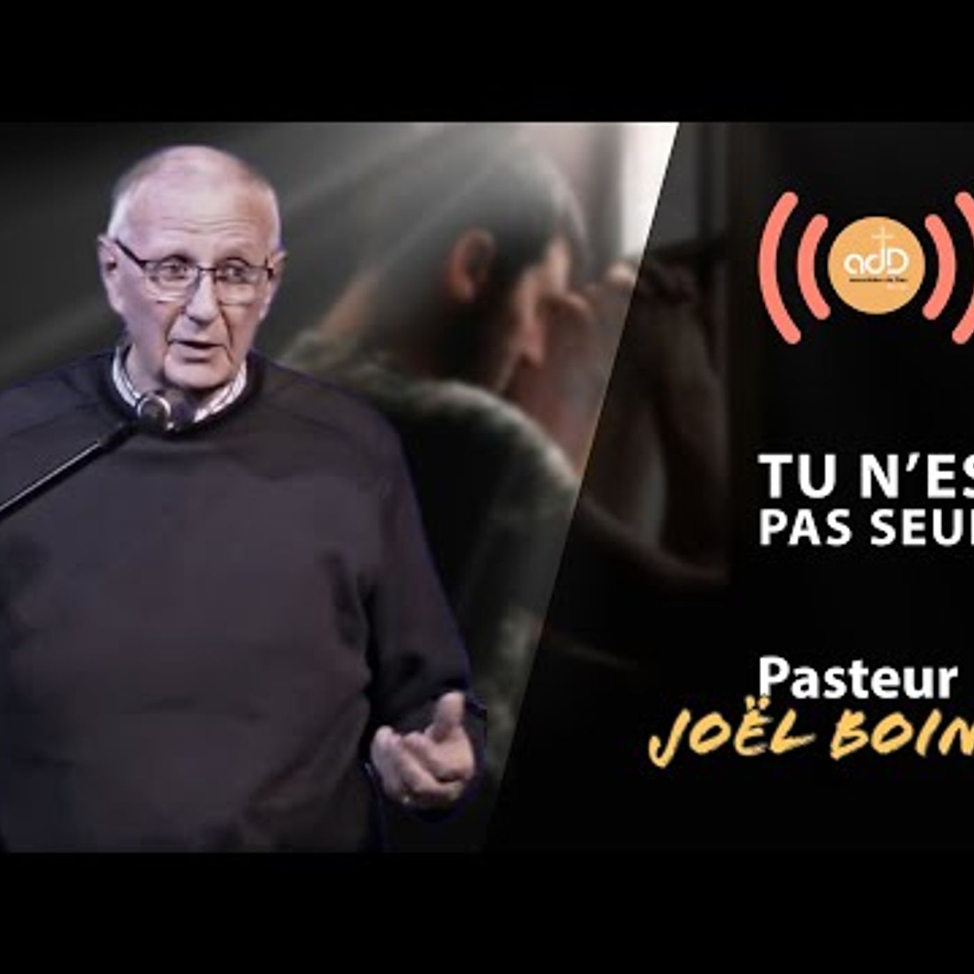 A.D.D. d'Évreux - Tu n'es pas seul - Pasteur Joël Boinet
