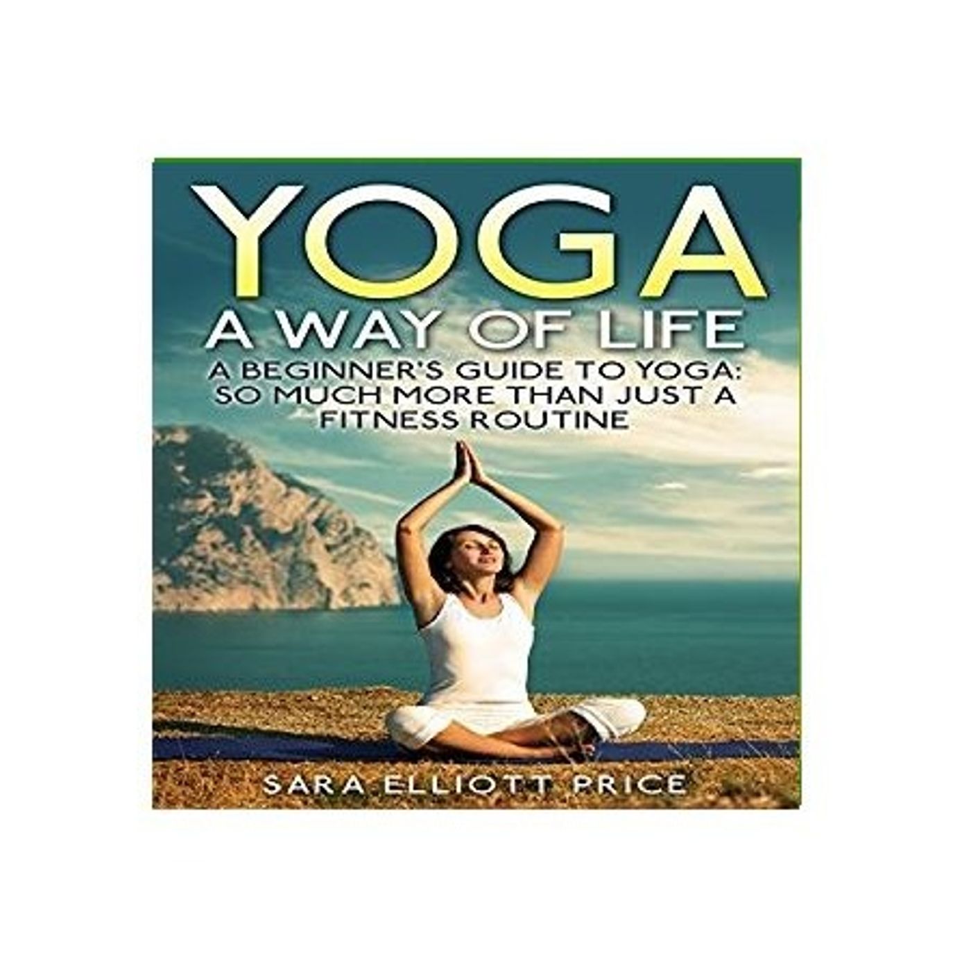 Yoga A Way of Life By Sara Elliott Price Narrated By Angel Clark episode artwork