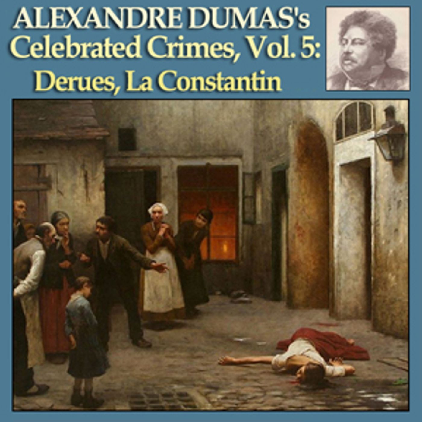 Alexandre Dumas - Celebrated Crimes, Vol. 5: Derues, La Constantin podcast artwork