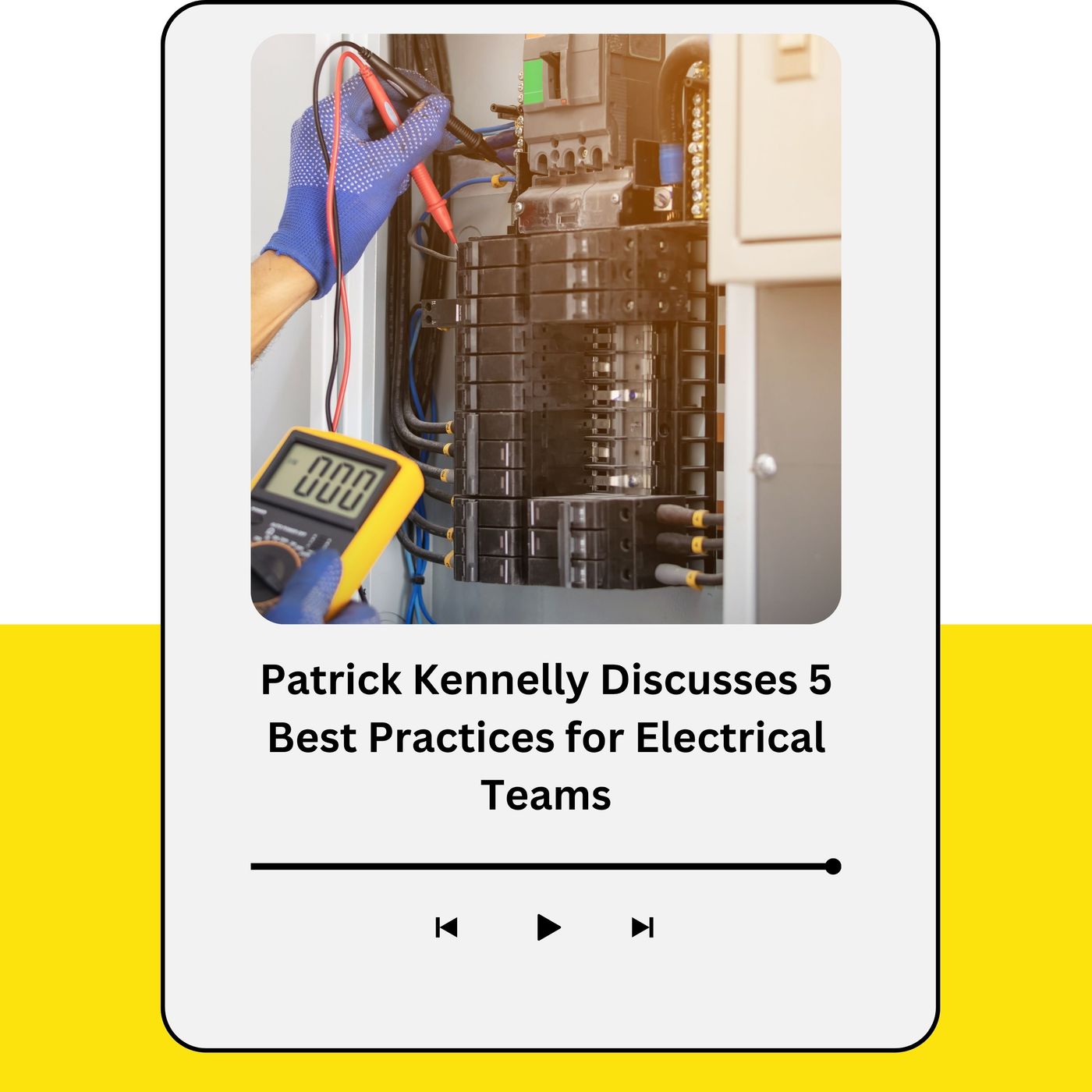 Patrick Kennelly Discusses 5 Best Practices for Electrical Teams episode artwork