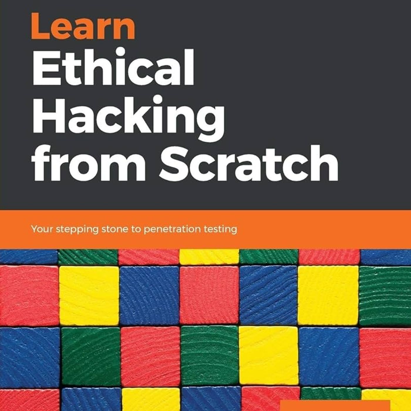 Learn Ethical Hacking from Scratch: Your stepping stone to penetration testing