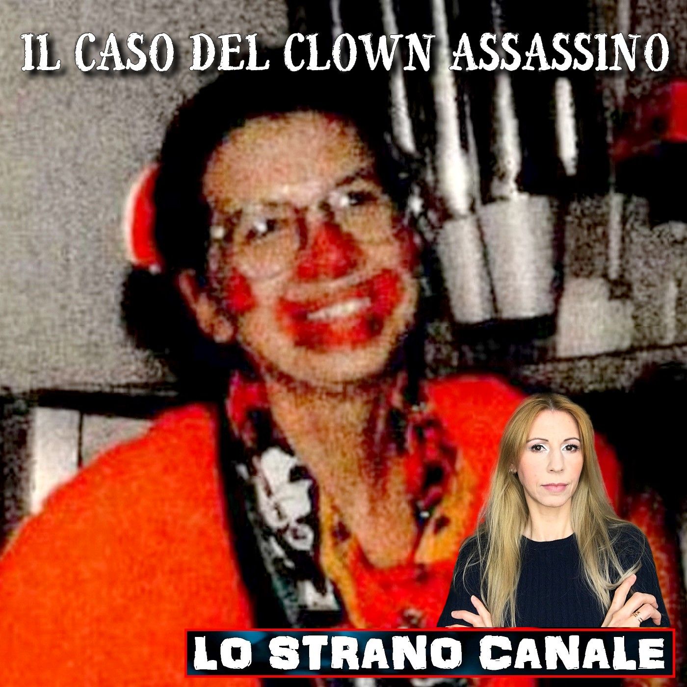 cover of episode IL CASO DEL CLOWN ASSASSINO - Marlene Warren (Lo Strano Canale Podcast)