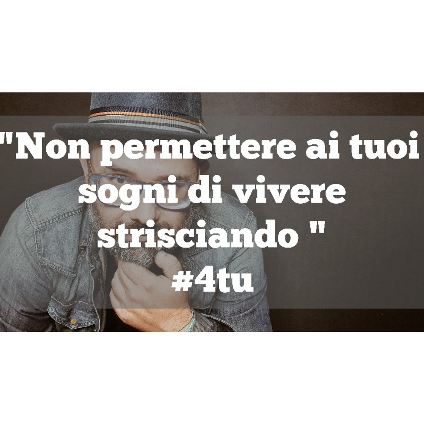 Episodio 834 - "Non permettere ai tuoi sogni di vivere
strisciando " #4tu #frasi episode artwork