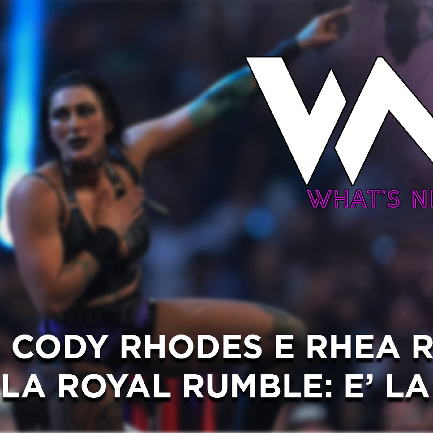 Cody Rhodes e Rhea Ripley vincono le Royal Rumble, scelta giusta? - What's Next #204 episode artwork