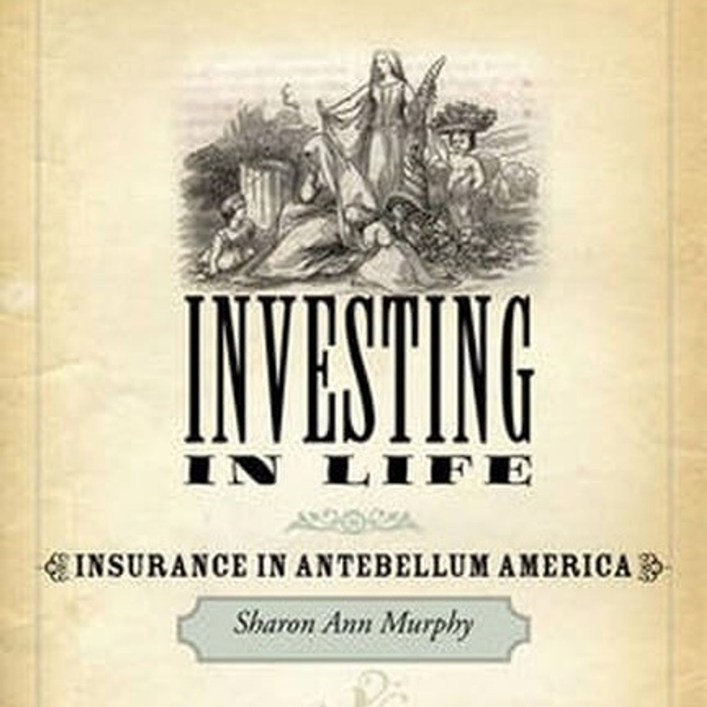 Investing in Life: Insurance in Antebellum America (Studies in Early American Economy and Society from the Library Company of Philadelphia)