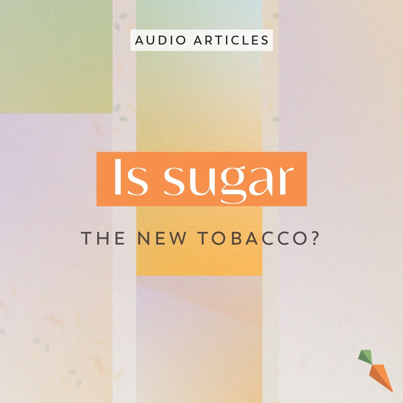Is Sugar The New Tobacco? | FoodUnfolded AudioArticle