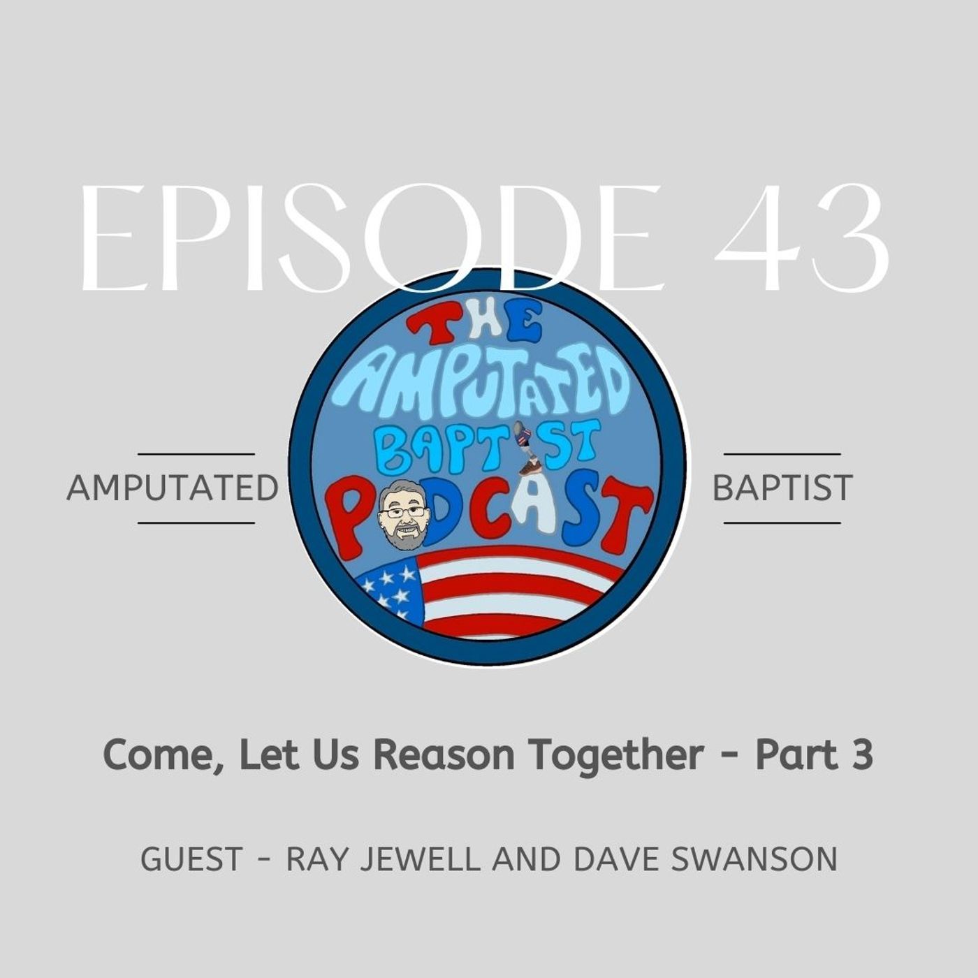 The Amputated Baptist Podcast
