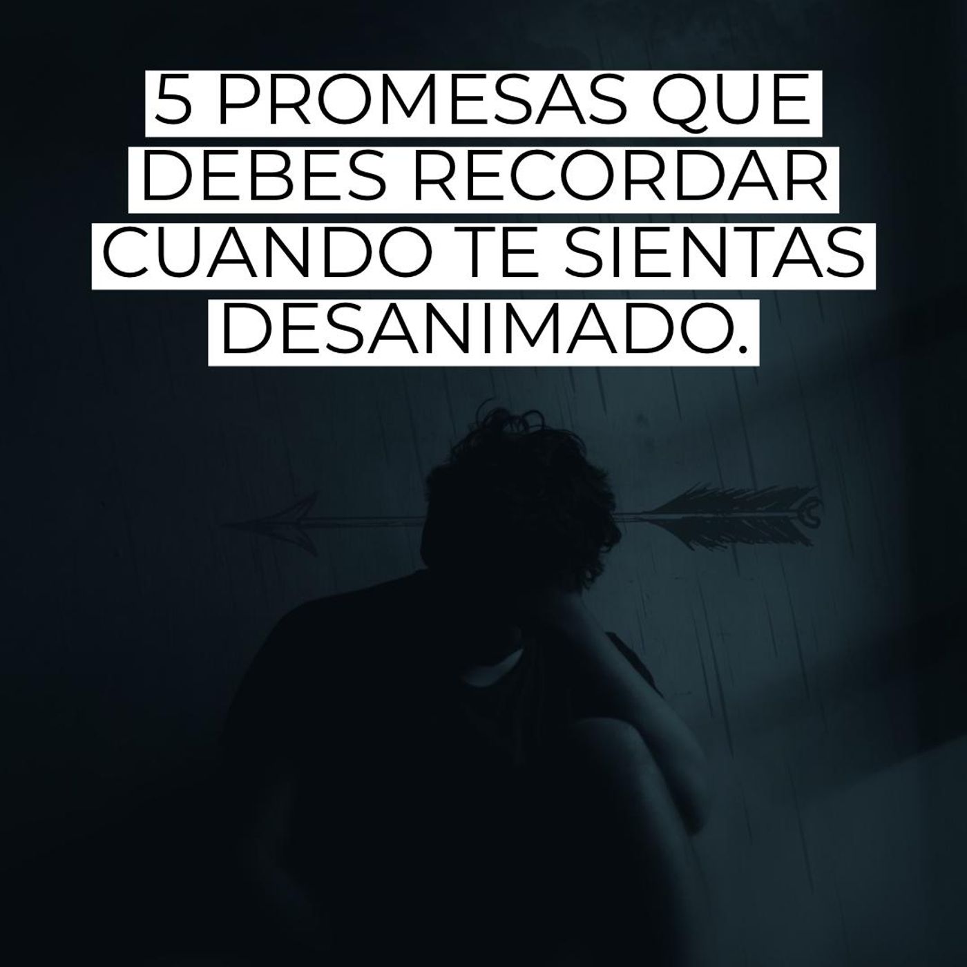 5 Promesas que Debes Recordarte Frente al Desanimo
