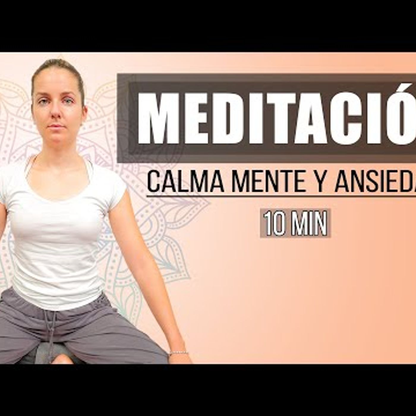 Meditación Guiada para Calmar la Mente y Eliminar la Ansiedad - 10 minutos